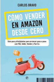 Cover of Cómo vender en Amazon desde cero. Guía para principiantes para arrancar paso a paso con FBA, Seller, Vendor y Pan-Eu