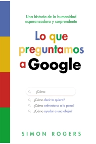 Cubierta de Lo que preguntamos a Google. Una historia de la humanidad esperanzadora y sorprendente