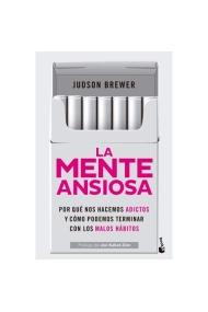 Coberta de La mente ansiosa. Por qué nos hacemos adictos y cómo terminar con los malos hábitos