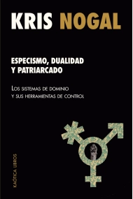 Cubierta de Especismo, dualidad y patriarcado. Los sistemas de dominio y sus herramientas de control