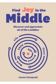 Cubierta de Find Joy in the Middle: Now is the time to discover and appreciate lifes middles