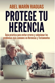 Cubierta de Protege tu herencia. Guía práctica para evitar errores y solucionar los problemas más comunes en herancias y testamentos