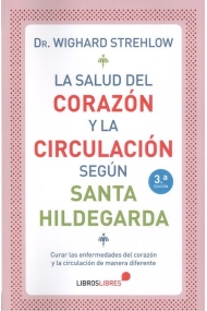 Cubierta de LA SALUD DEL CORAZÓN Y LA CIRCULACIÓN SEGÚN SANTA HILDEGARDA