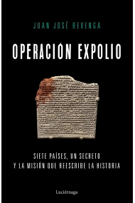 Cubierta de Operación expolio. Siete países, un secreto y la misión que reescribe la historia
