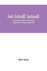 Cubierta de Fasti ecclesiAE scoticanAE; the succession of ministers in the Church of Scotland from the reformation (Volume VIII)