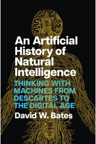 Cover von An Artificial History of Natural Intelligence Thinking with Machines from Descartes to the Digital Age
