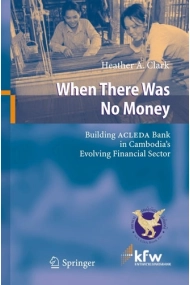Cubierta de When There Was No Money: Building ACLEDA Bank in Cambodia's Evolving Financial Sector