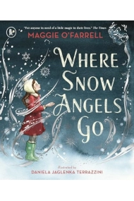 Coberta de Where Snow Angels Go: A magical book and a new modern classic for children aged 5, 6, 7, 8 from the award-winning author of HAMNET, about the bravery of a little girl and the miracle of a snowy day