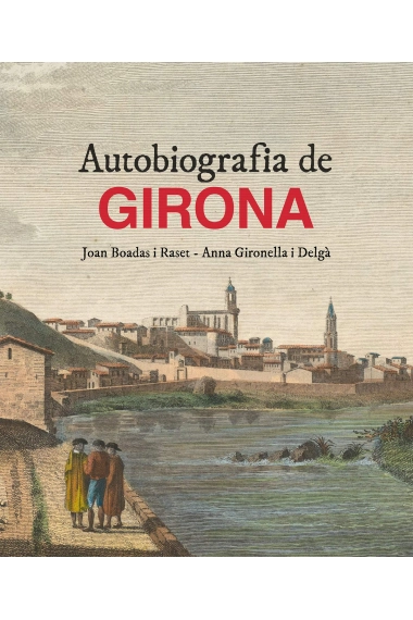 Cubierta de AUTOBIOGRAFIA DE GIRONA — Anna Gironella Delgà y Joan Boadas Raset