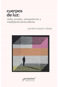 Cubierta de Cuerpos de luz: redes sociales, antropotecnia y medi(t)ación de los afectos