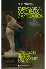 Cubierta de Parnasianos, coloristas y anticuarios. Los eslabones perdidos del modernismo español