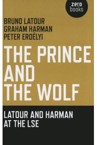 Cubierta de Prince and the Wolf: Latour and Harman at the LSE, The
