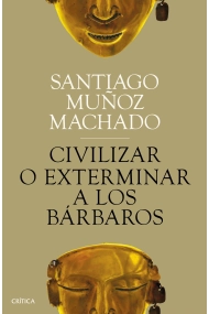Cubierta de Civilizar o exterminar a los bárbaros