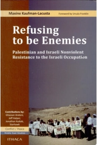 Cubierta de Refusing to be Enemies: Palestinian and Israeli Nonviolent Resistance to the Israeli Occupation
