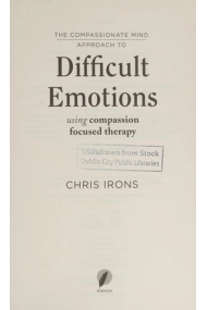 Compassionate Mind Approach to Difficult Emotions: Using Compassion Focused Therapy