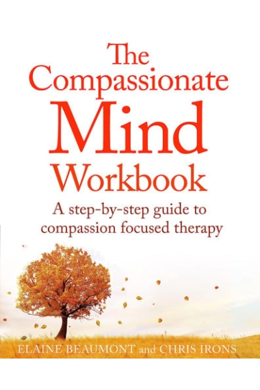 Cover of Compassionate Mind Workbook: A step-by-step guide to developing your compassionate self — Chris Irons and Elaine Beaumont