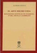 Coberta de El arte hecho vida. Reflexiones estéticas de Unamuno, dOrs, Ortega y Zambrano.