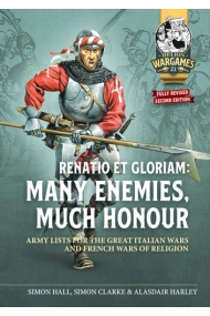 Coberta de Renatio et Gloriam: Many Enemies, Much Honour: Army Lists for the Great Italian Wars and French Wars of Religion
