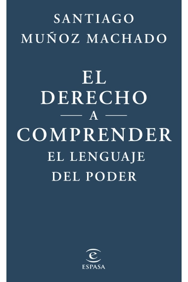Coberta de El derecho a comprender el lenguaje del poder — Santiago Muñoz Machado