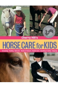 Cover of Cherry Hill's Horse Care for Kids: Grooming, Feeding, Behavior, Stable & Pasture, Health Care, Handling & Safety, Enjoying