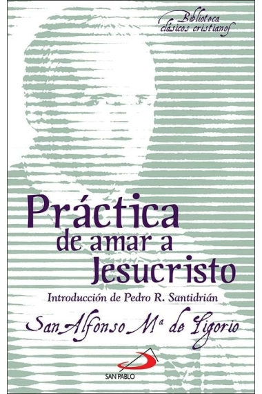 Cover of Práctica de amar a Jesucristo — Santo Alfonso María De Ligorio and Pedro Rodríguez Santidrián