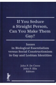 Coberta de If You Seduce a Straight Person, Can You Make Them Gay? Issues in Biological Essentialism Versus Social Constructionism in Gay and Lesbian Identities