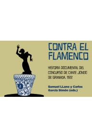 Cubierta de Contra el flamenco. Historia documental del Concurso de Cante Jondo de Granada, 1922