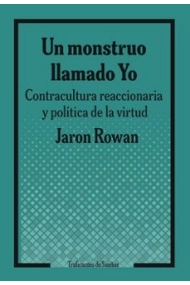 Coberta de Un monstruo llamado Yo.. Contracultura reaccionaria y política de la virtud