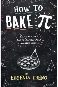 Cubierta de How to Bake Pi: Easy recipes for understanding complex maths