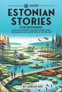 Cover of 69 Short Estonian Stories for Beginners: Dive Into Estonian Culture, Expand Your Vocabulary, and Master Basics the Fun Way!