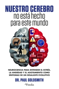 Cover of Nuestro cerebro no está hecho para este mundo. Neurociencia para entender el estrés, la ansiedad y el agotamiento como síntomas de un desajuste evolutivo