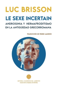 Cubierta de LE SEXE INCERTAIN. ANDROGINIA Y HERMAFRODITISMO EN LA ANTIGÜEDAD GRECORROMANA