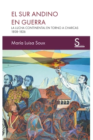 Cover of El sur andino en guerra. La lucha continental en torno a Charcas,1808-1826