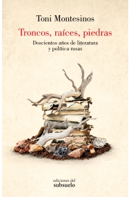 Cover von Troncos, raíces, piedras. Doscientos años de literatura y política rusas
