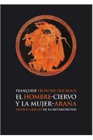 Coberta de El hombre-ciervo y la mujer-araña: figuras griegas de la metamorfosis