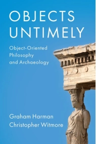 Cubierta de Objects Untimely: Object-Oriented Philosophy and Archaeology