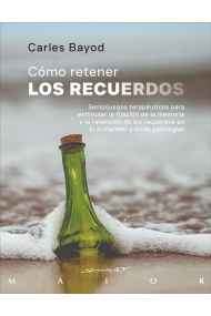 Cubierta de Cómo retener los recuerdos. Sensojuegos terapéuticos para estimular la fijación de la memoria y la retención de los recuerdos en el Alzheimer y otras patologías