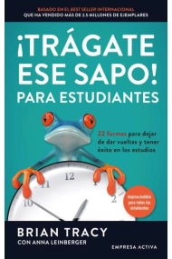 Cubierta de ¡Trágate ese sapo! Para estudiantes. 22 formas para dejar de dar vueltas y tener éxito en los estudios