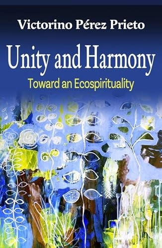 Cover of Unity and Harmony: Toward and Ecospirituality — Victorino Pérez Prieto