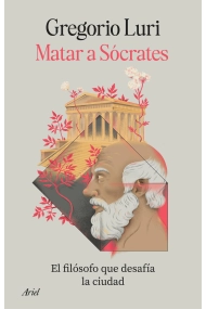 Coberta de Matar a Sócrates. El filósofo que desafía la ciudad