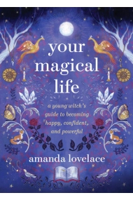 Coberta de Your Magical Life: A Young Witch's Guide to Becoming Happy, Confident, and Powerful