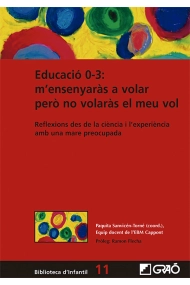 Cover von Educació 0-3: m ensenyaràs a volar però no volaràs el meu vol. Reflexions des de la ciència i l experiència amb una mare preocupada